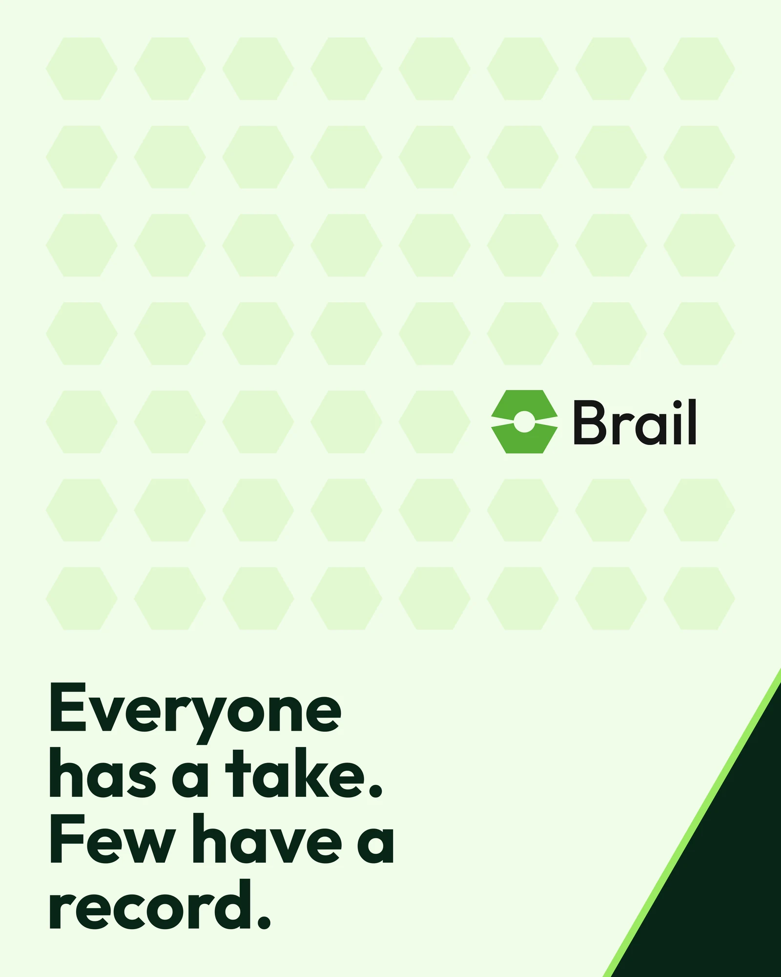 Brail campaign poster: Everyone has a take. Few have a record.